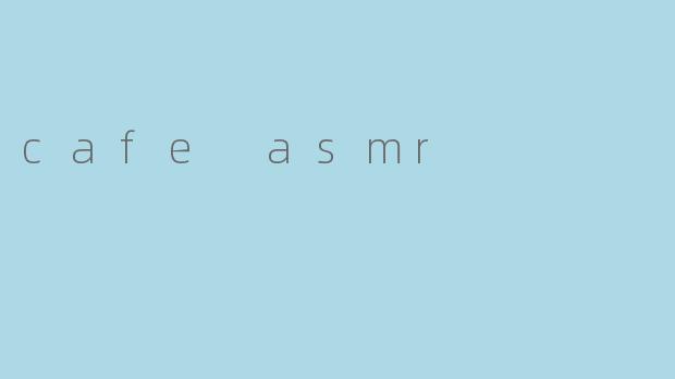 cafe asmr